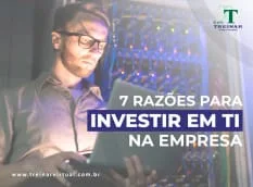 7_razoes_para_investir_em_TI_na_empresa